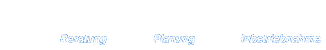 Planung, Beratung, Inbetriebnahme